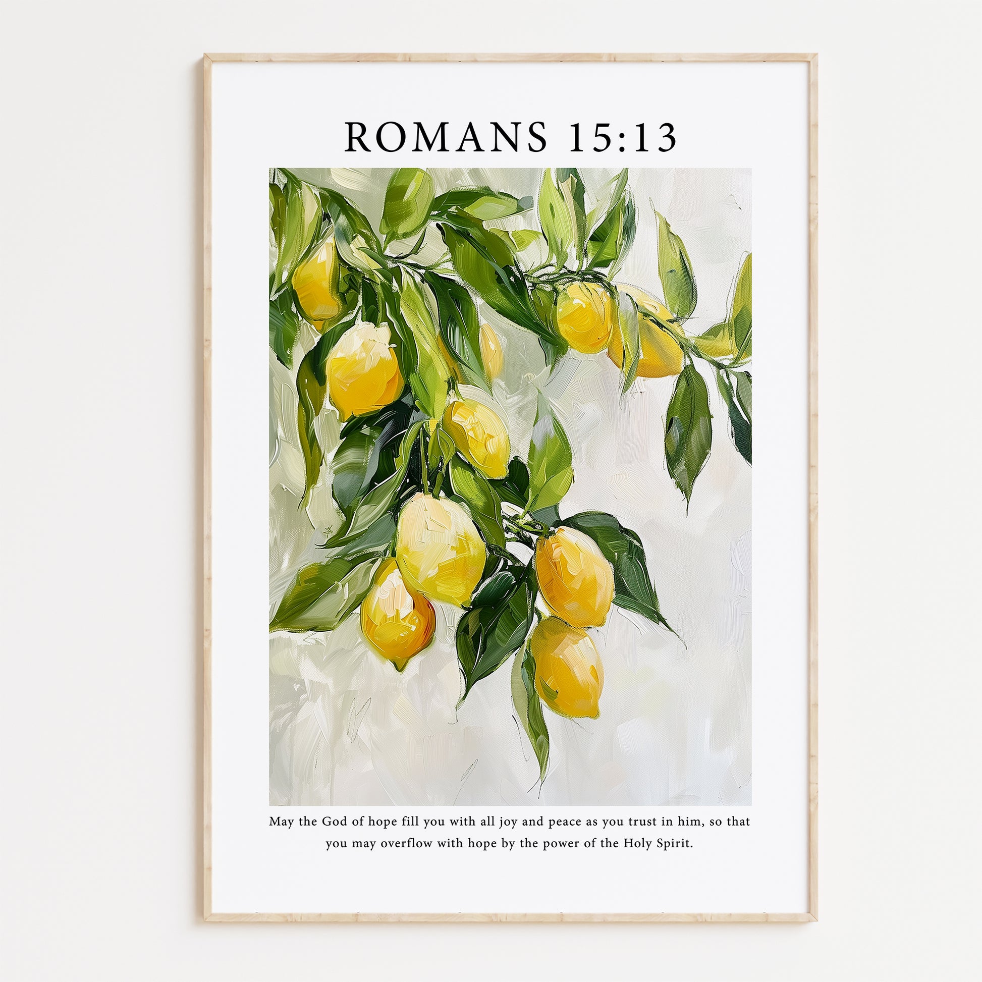 Framed Christian wall art print featuring an original acrylic painting of vibrant yellow lemons hanging from lush green branches. The artwork is paired with the encouraging Bible verse Romans 15:13: "May the God of hope fill you with all joy and peace as you trust in him, so that you may overflow with hope by the power of the Holy Spirit." This piece combines fresh botanical imagery with a message of joy and hope, making it perfect for home decor or as a gift.